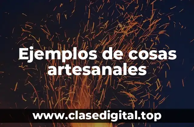 Ejemplos de cosas artesanales