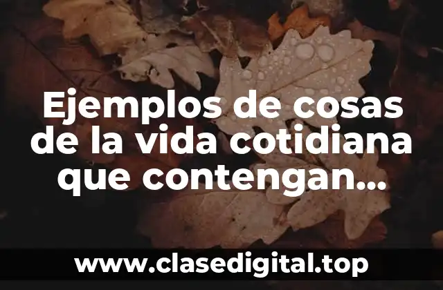 Ejemplos de cosas de la vida cotidiana que contengan biotecnología y Significado