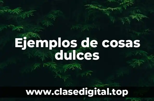 Ejemplos de cosas dulces