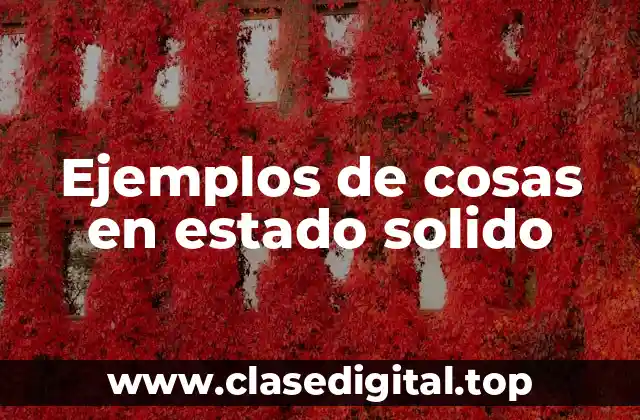 Ejemplos de cosas en estado solido