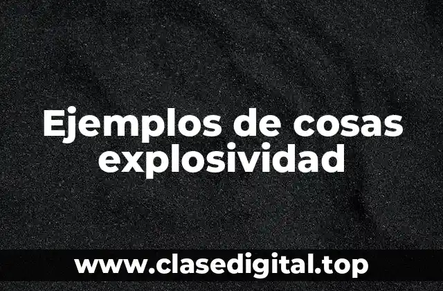 Ejemplos de cosas explosividad