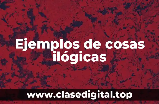 Ejemplos de cosas ilógicas