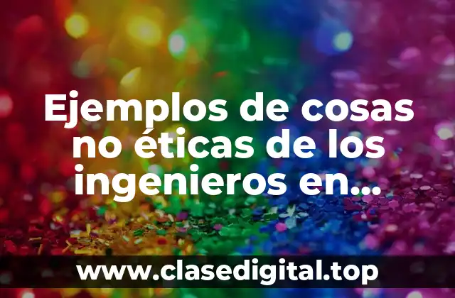 Ejemplos de cosas no éticas de los ingenieros en sistemas