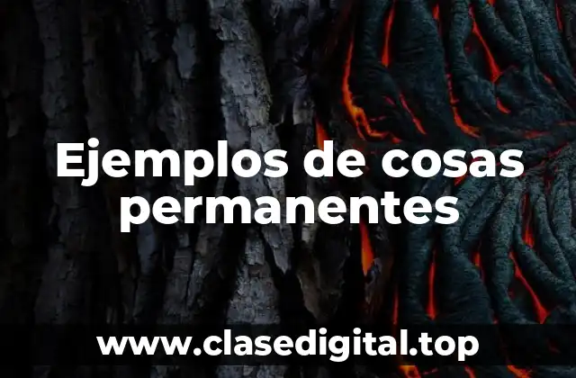 Ejemplos de cosas permanentes