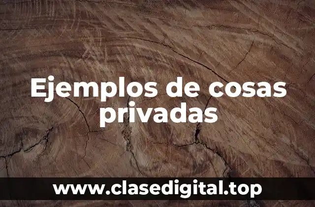 Ejemplos de cosas privadas