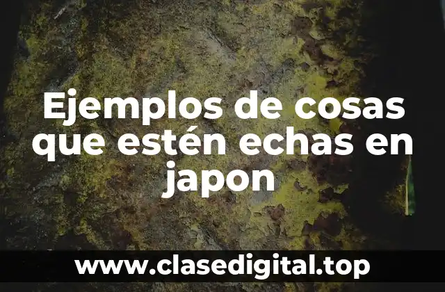 Ejemplos de cosas que estén echas en japon