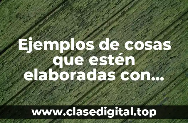 Ejemplos de cosas que estén elaboradas con xenón