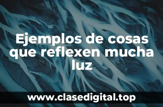 Ejemplos de cosas que reflexen mucha luz