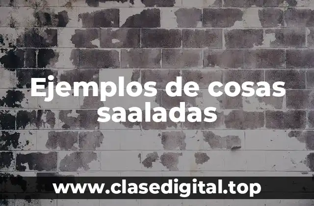 Ejemplos de cosas saaladas