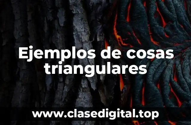 Ejemplos de cosas triangulares