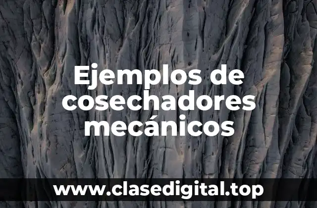 Ejemplos de cosechadores mecánicos