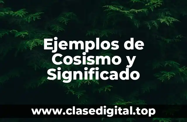 Ejemplos de Cosismo y Significado