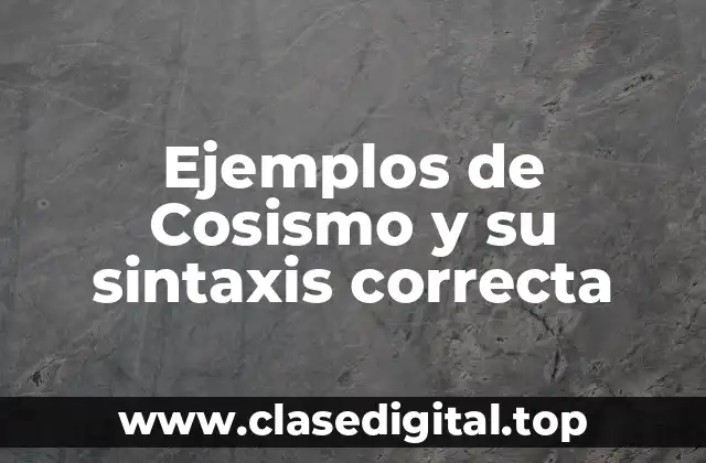 Ejemplos de Cosismo y su sintaxis correcta