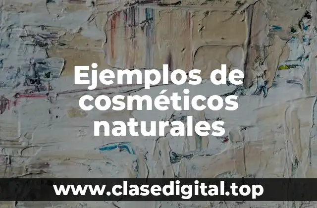 Ejemplos de cosméticos naturales