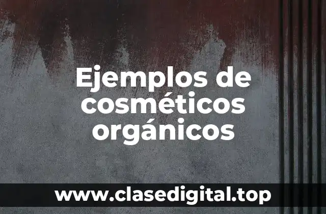 Ejemplos de cosméticos orgánicos