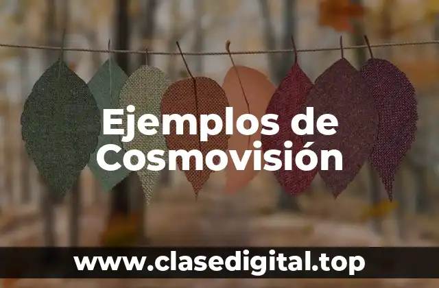 Ejemplos de Cosmovisión