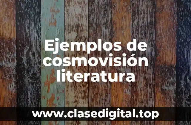 Ejemplos de cosmovisión literatura