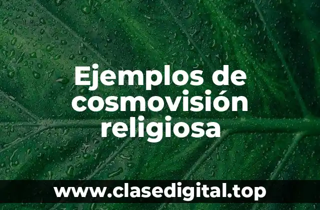 Ejemplos de cosmovisión religiosa