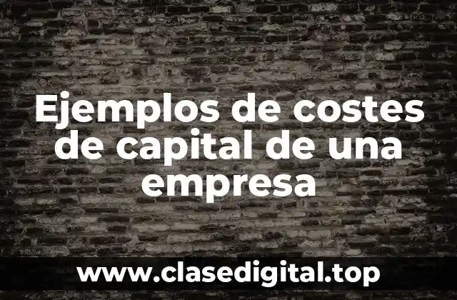 Ejemplos de costes de capital de una empresa