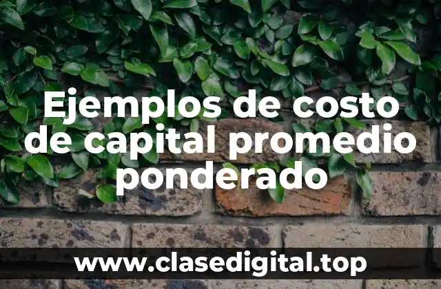 Ejemplos de costo de capital promedio ponderado