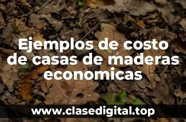Ejemplos de costo de casas de maderas economicas
