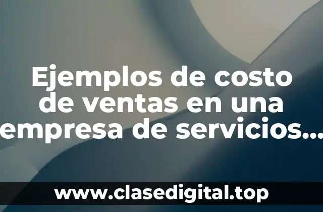 Ejemplos de costo de ventas en una empresa de servicios