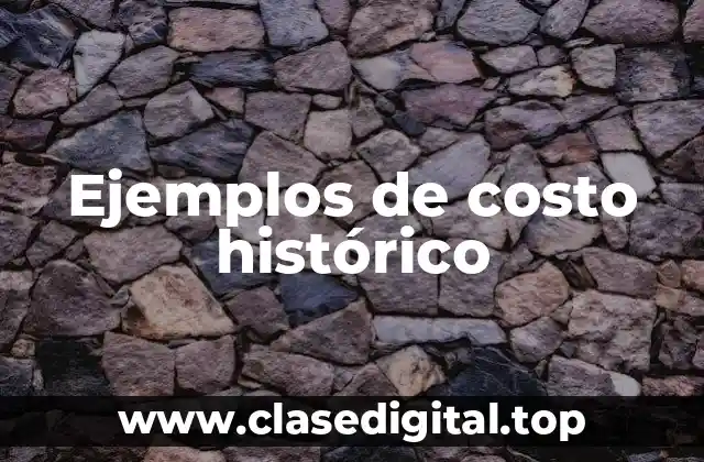 Ejemplos de costo histórico