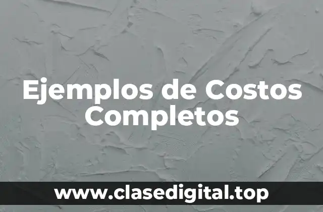 Ejemplos de Costos Completos