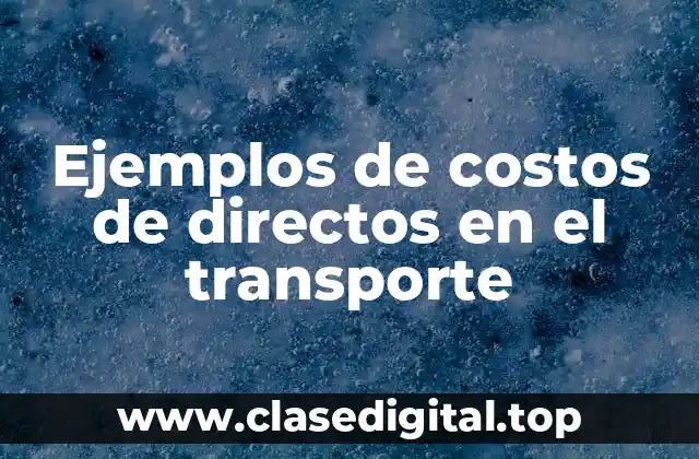 Ejemplos de costos de directos en el transporte