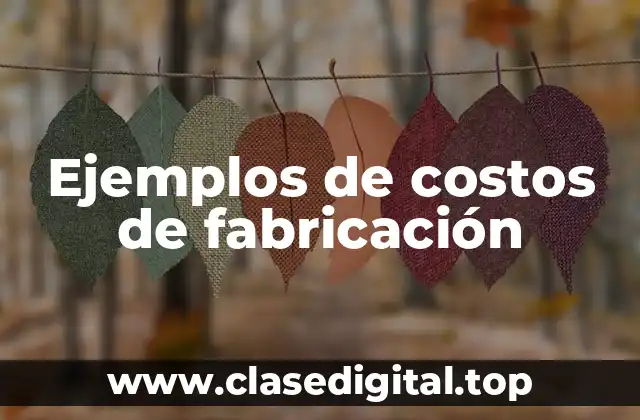 Ejemplos de costos de fabricación