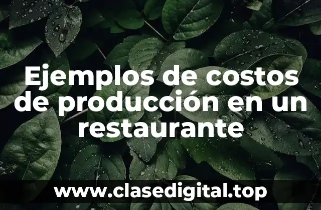 Ejemplos de costos de producción en un restaurante