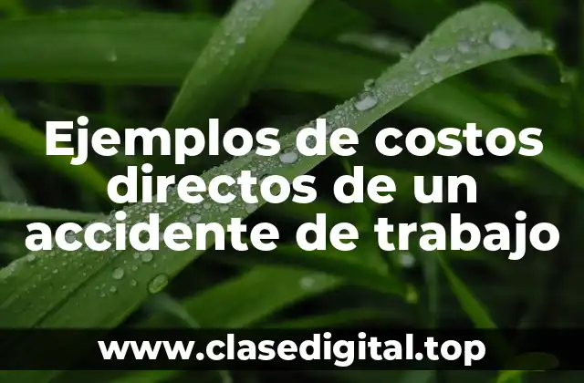 Ejemplos de costos directos de un accidente de trabajo