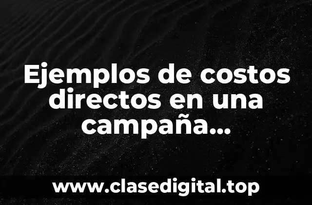 Ejemplos de costos directos en una campaña publicitaria