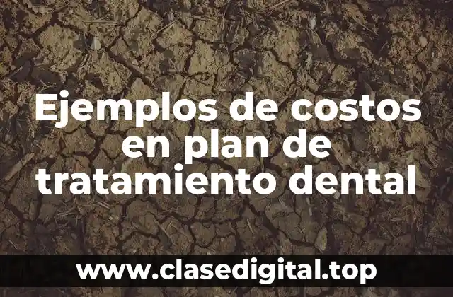 Ejemplos de costos en plan de tratamiento dental