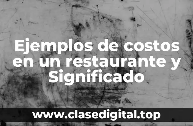 Ejemplos de costos en un restaurante y Significado