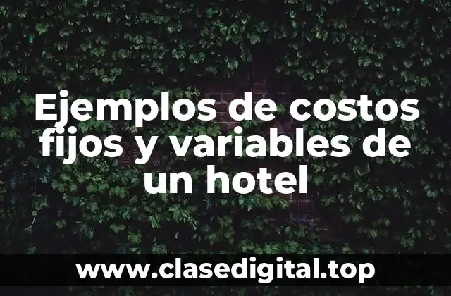 Ejemplos de costos fijos y variables de un hotel