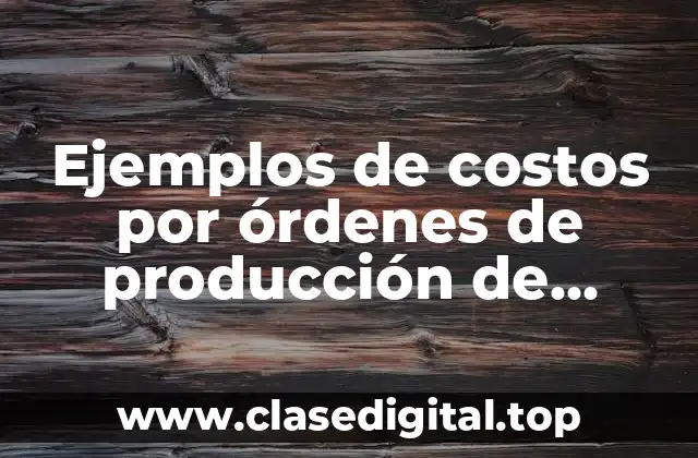 Ejemplos de costos por órdenes de producción de vinagre