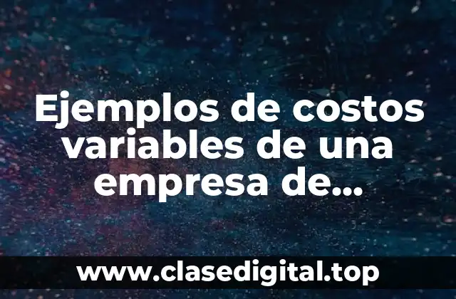Ejemplos de costos variables de una empresa de producción