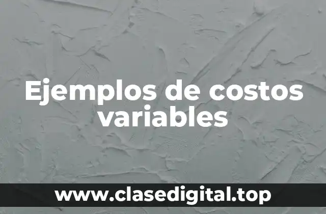 Ejemplos de costos variables