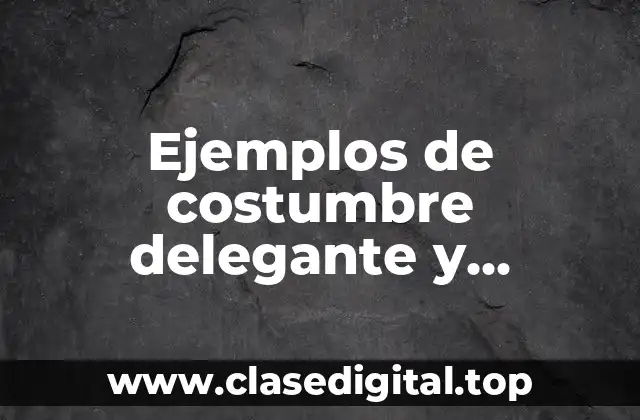 Ejemplos de costumbre delegante