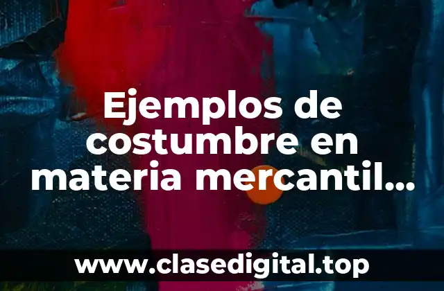 Ejemplos de costumbre en materia mercantil mexicana