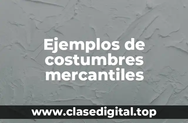 Ejemplos de costumbres mercantiles