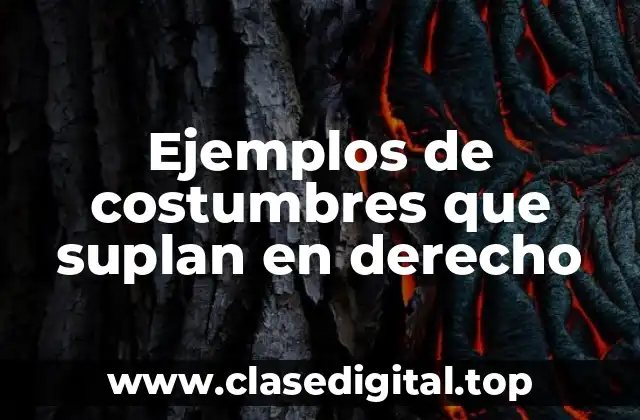 Ejemplos de costumbres que suplan en derecho