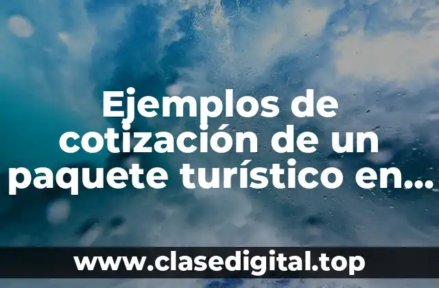 Ejemplos de cotización de un paquete turístico en México