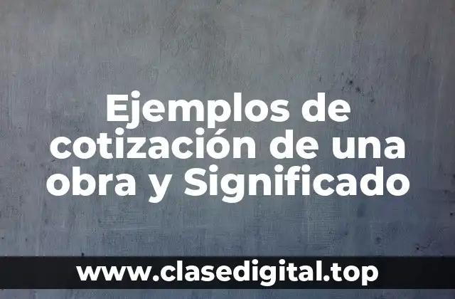 Ejemplos de cotización de una obra y Significado