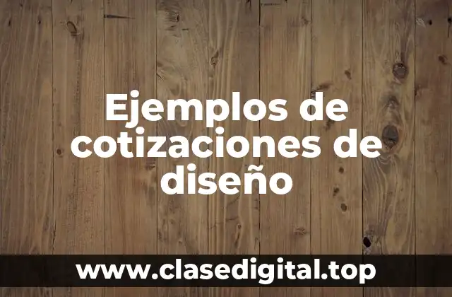 Ejemplos de cotizaciones de diseño