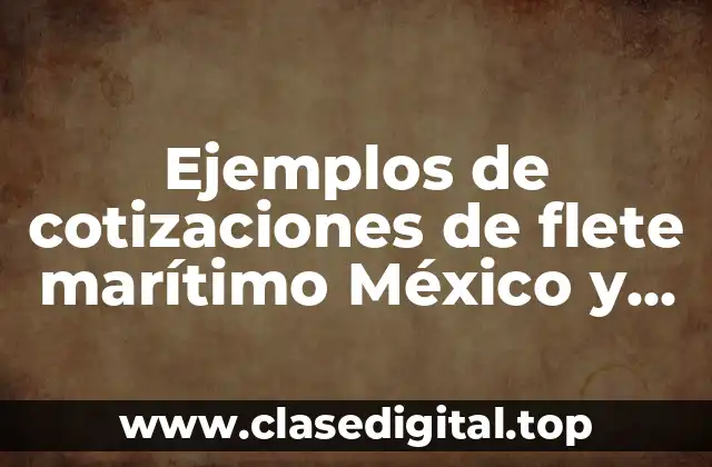 Ejemplos de cotizaciones de flete marítimo México y Significado