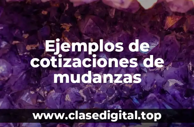 Ejemplos de cotizaciones de mudanzas