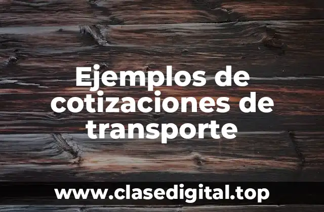 Ejemplos de cotizaciones de transporte