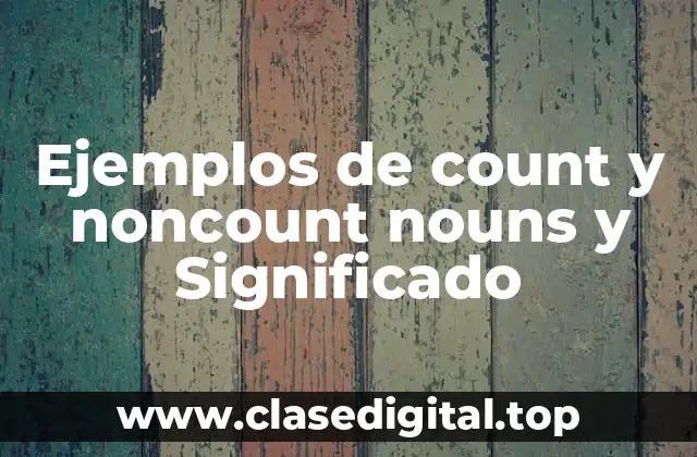 Ejemplos de count y noncount nouns y Significado